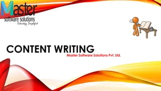 CONTENT WRITING 
Master Software Solutions Pvt. Ltd. 
 