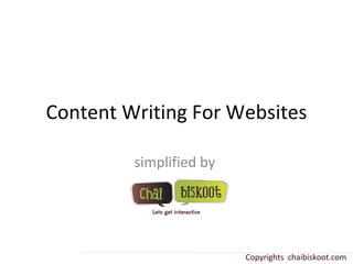 Content Writing For Websites simplified by  Copyrights  chaibiskoot.com 