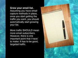 If your content is
good, your traffic is
targeted then your
opt-ins will be going
up.
This is great, because
as experience...