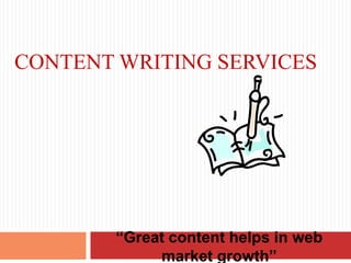 Content writing services  “Great content helps in web market growth”  
