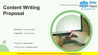 Content Writing
Proposal
Project proposal – (proposal_name)
Prepared for – (client_name)
Delivered on – (date_submitted)
Prepared by – (user_assigned)
 