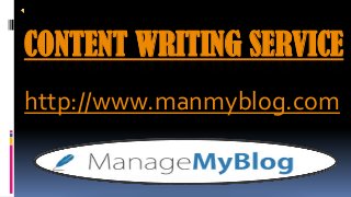 CONTENT WRITING SERVICE
http://www.manmyblog.com
 