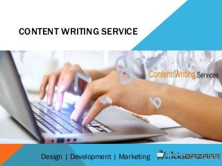 CONTENT WRITING SERVICE
Design | Development | Marketing
 
