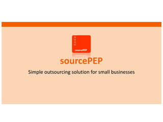 sourcePEP
Simple outsourcing solution for small businesses
 