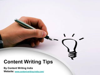 Content Writing Tips
By Content Writing India
Website: www.content-writing-india.com/
 