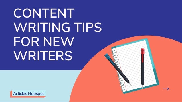 CONTENT
WRITING TIPS
FOR NEW
WRITERS
Articles Hubspot
 