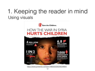 1. Keeping the reader in mind
Using visuals
12
https://www.pinterest.com/pin/186055028329234664/
 