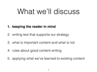 What we’ll discuss
1. keeping the reader in mind
2. writing text that supports our strategy
3. what is important content and what is not
4. rules about good content writing
2
 