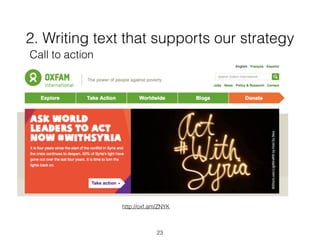 2. Writing text that supports our strategy
23
Call to action
http://oxf.am/ZNYK
 