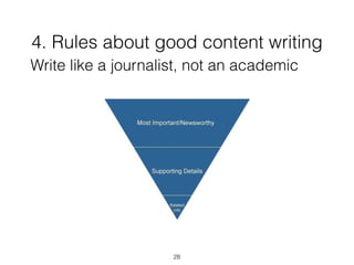 4. Rules about good content writing
28
Write like a journalist, not an academic
 