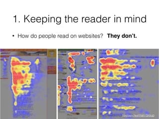 1. Keeping the reader in mind
• How do people read on websites?
3
They don’t.
Nielsen Norman Group
 