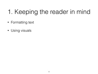 1. Keeping the reader in mind
• Formatting text
• Using visuals
4
 