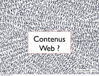 Contenus
Web ?
Virginie COLOMBEL - 2014
mardi 4 novembre 14
 