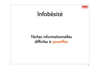 Infobésité


Tâches informationnelles
  difﬁciles à quantiﬁer




                           4
 