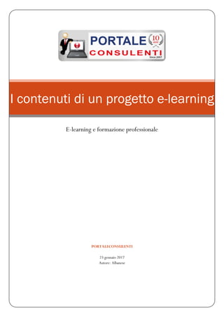 PORTALECONSULENTI
23 gennaio 2017
Autore: Albanese
I contenuti di un progetto e-learning
E-learning e formazione professionale
 