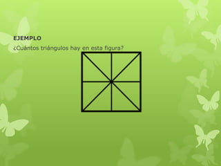 EJEMPLO
¿Cuántos triángulos hay en esta figura?

 