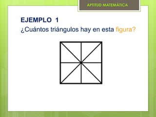 EJEMPLO 1
¿Cuántos triángulos hay en esta figura?
APTITUD MATEMÁTICA
 