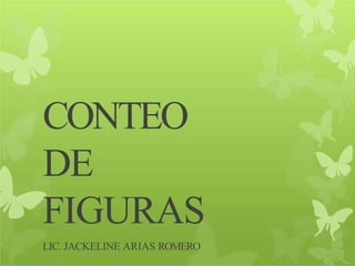 CONTEO
DE
FIGURAS
LIC. JACKELINE ARIAS ROMERO
 