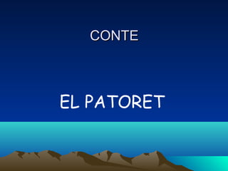 CONTECONTE
EL PATORET
 