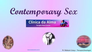 Contemporary Sex
Pr. Robson Colaço - Therapist/Sexologist
www.terapianoamor.com.br
 