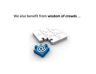 We also benefit from wisdom of crowds …
 