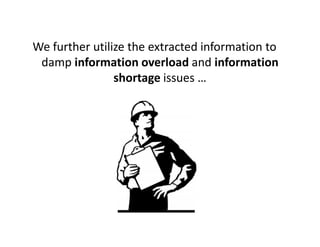 We further utilize the extracted information to
 damp information overload and information
                shortage issues …
 