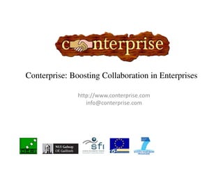 Conterprise: Boosting Collaboration in Enterprises

               http://www.conterprise.com
                  info@conterprise.com
 