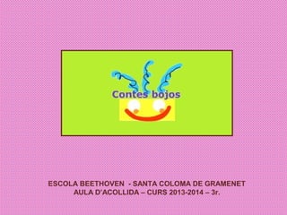ESCOLA BEETHOVEN - SANTA COLOMA DE GRAMENET
AULA D’ACOLLIDA – CURS 2013-2014 – 3r.
 