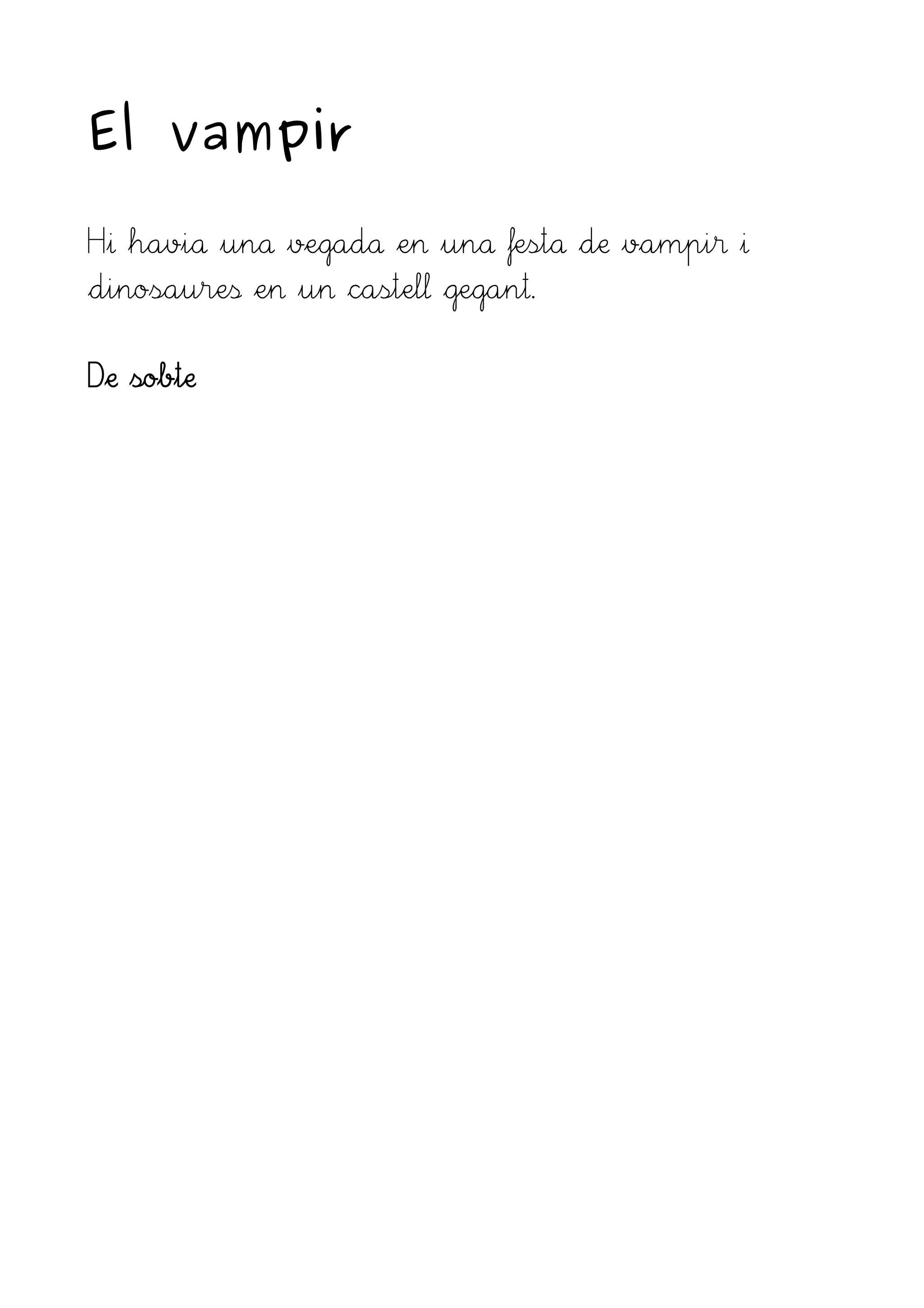 El vampir
Hi havia una vegada en una festa de vampir i
dinosaures en un castell gegant.
De sobte
 