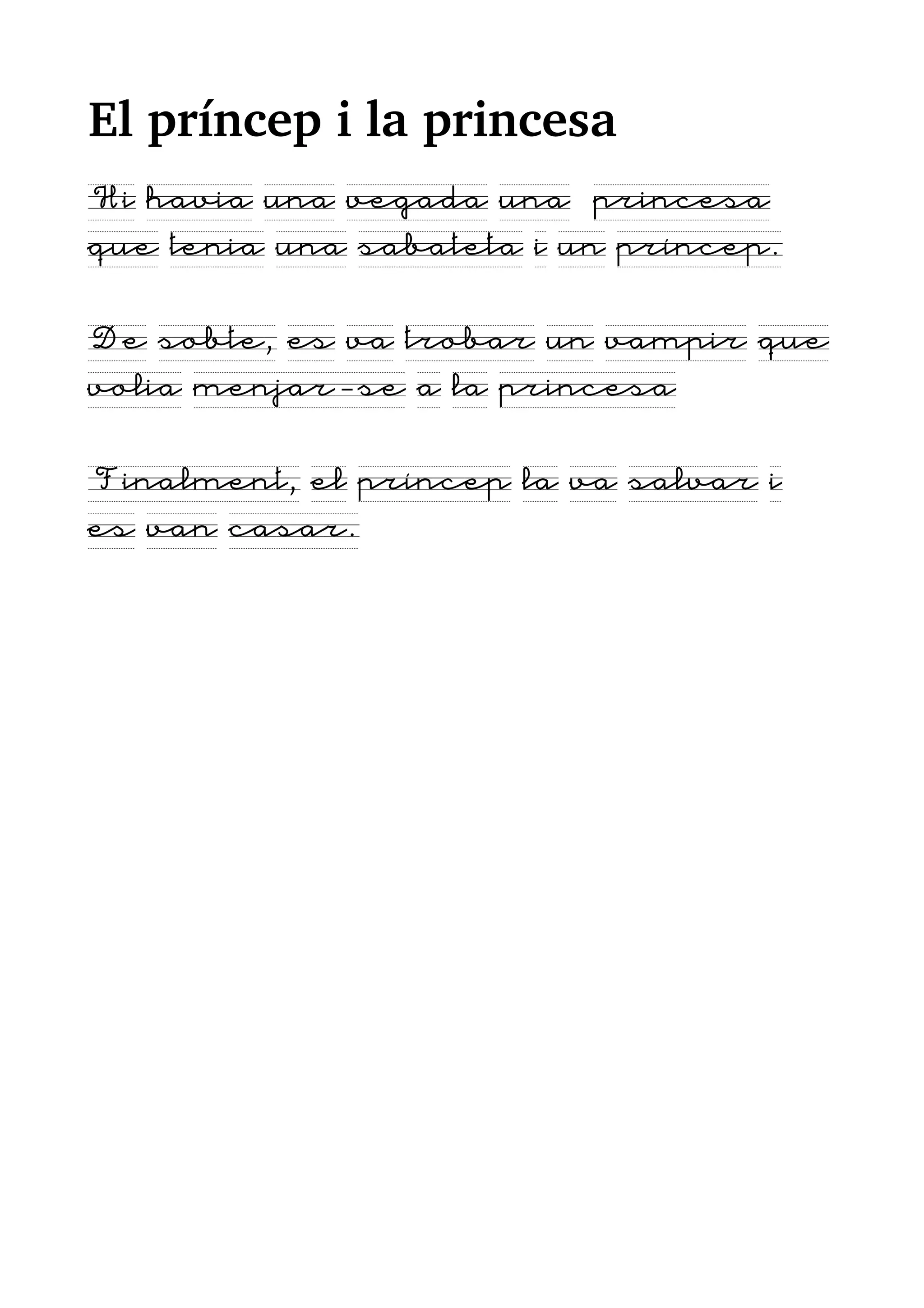 El príncep i la princesa
Hi havia una vegada una princesa
que tenia una sabateta i un príncep.
De sobte, es va trobar un vampir que
volia menjar-se a la princesa
Finalment, el príncep la va salvar i
es van casar.
 
