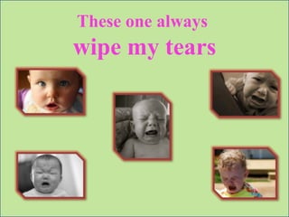 These one always  wipe my tears 