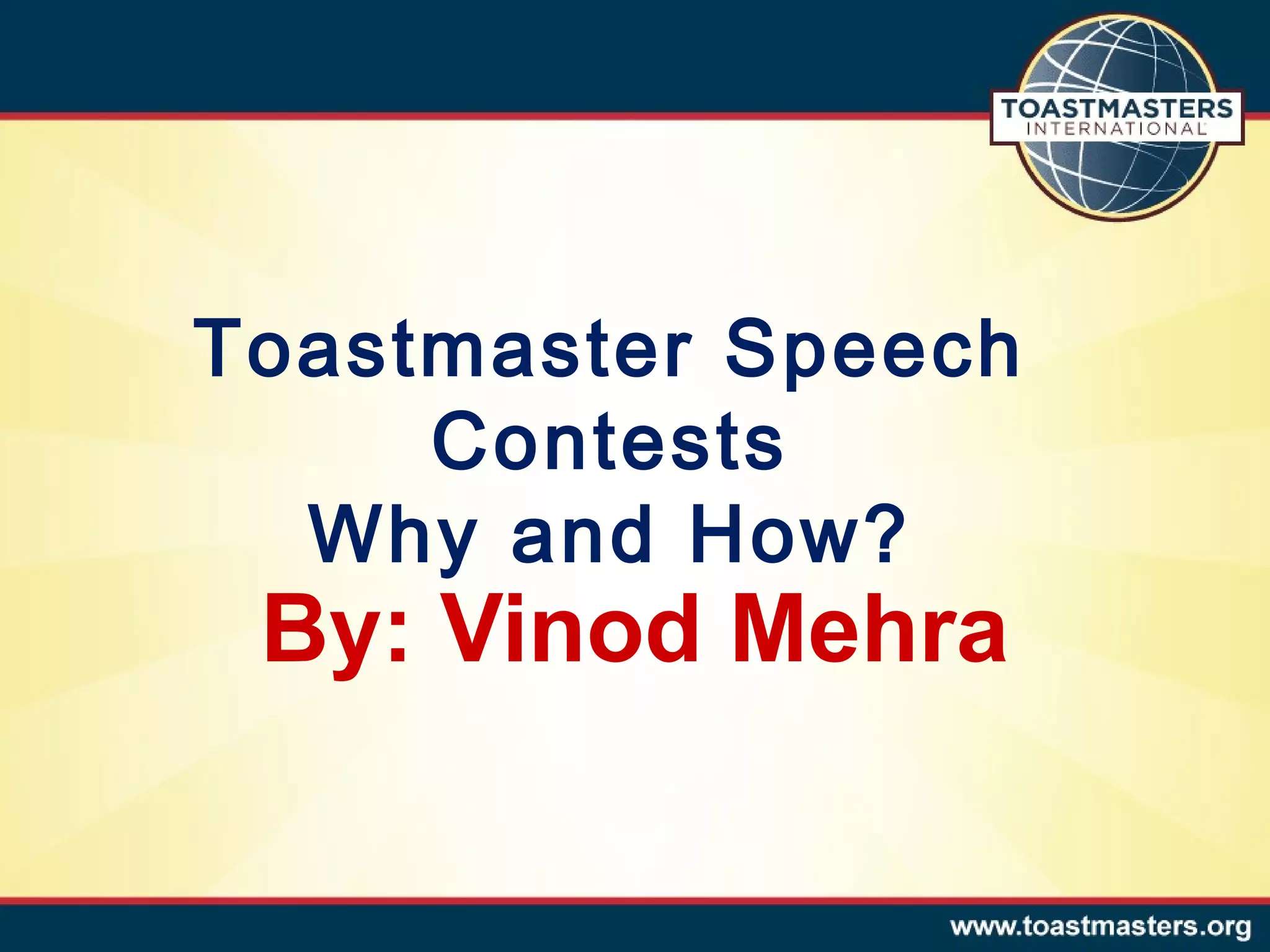 Toastmaster Speech
Contests
Why and How?

By: Vinod Mehra

 