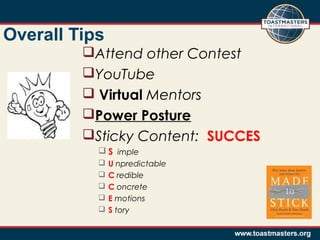 Overall Tips
Attend other Contest
YouTube
 Virtual Mentors
Power Posture
Sticky Content: SUCCES
 S imple






U npredictable
C redible
C oncrete
E motions
S tory

 