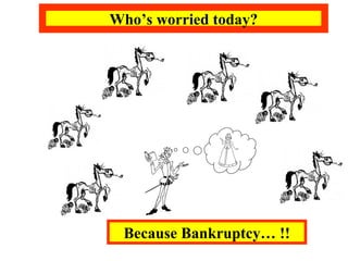 Who’s worried today? Because Bankruptcy… !! 