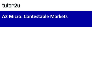 A2 Micro: Contestable Markets
 