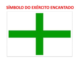 SÍMBOLO DO EXÉRCITO ENCANTADO
 
