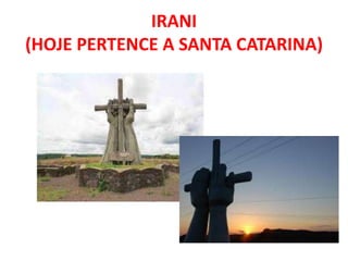 IRANI
(HOJE PERTENCE A SANTA CATARINA)
 