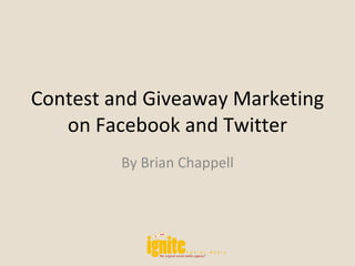 Contest and Giveaway Marketing on Facebook and Twitter By Brian Chappell 