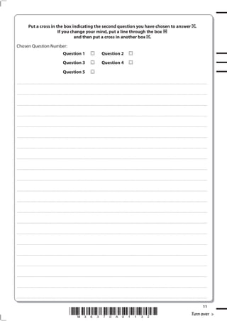 Put a cross in the box indicating the second question you have chosen to answer .
                                    If you change your mind, put a line through the box
                                             and then put a cross in another box .
Chosen Question Number:
                                                                                  Question 1                                                           Question 2
                                                                                  Question 3                                                           Question 4

                                                                                  Question 5

. . . . . . . . . . . . . . . . . . . . . . . . . . . . . . . . . . . . . . . . . . . . . . .. ............................................................................................................................................................................................................... . . . . . . . . . . . . . . . . . .



. . . . . . . . . . . . . . . . . . . . . . . . . . . . . . . . . . . . . . . . . . . . . .. .. .............................................................................................................................................................................................................. . . . . . . . . . . . . . . . . . .



. . . . . . . . . . . . . . . . . . . . . . . . . . . . . . . . . . . . . . . . . . . . . . .. ............................................................................................................................................ ................................................................... . . . . . . . . . . . . . . . . . .



. . . . . . . . . . . . . . . . . . . . . . . . . . . . . . . . . . . . . . . . . . . . . .. .. ........................................................................................................................................... ................................................................... . . . . . . . . . . . . . . . . . .



. . . . . . . . . . . . . . . . . . . . . . . . . . . . . . . . . . . . . . . . . . . . . . .. ............................................................................................................................................................................................................... . . . . . . . . . . . . . . . . . .



. . . . . . . . . . . . . . . . . . . . . . . . . . . . . . . . . . . . . . . . . . . . . .. .. .............................................................................................................................................................................................................. . . . . . . . . . . . . . . . . . .



. . . . . . . . . . . . . . . . . . . . . . . . . . . . . . . . . . . . . . . . . . . . . . .. ............................................................................................................................................ ................................................................... . . . . . . . . . . . . . . . . . .



. . . . . . . . . . . . . . . . . . . . . . . . . . . . . . . . . . . . . . . . . . . . . .. .. ........................................................................................................................................... ................................................................... . . . . . . . . . . . . . . . . . .



. . . . . . . . . . . . . . . . . . . . . . . . . . . . . . . . . . . . . . . . . . . . . . .. ............................................................................................................................................................................................................... . . . . . . . . . . . . . . . . . .



. . . . . . . . . . . . . . . . . . . . . . . . . . . . . . . . . . . . . . . . . . . . . .. .. .............................................................................................................................................................................................................. . . . . . . . . . . . . . . . . . .



. . . . . . . . . . . . . . . . . . . . . . . . . . . . . . . . . . . . . . . . . . . . . . .. ............................................................................................................................................ ................................................................... . . . . . . . . . . . . . . . . . .



. . . . . . . . . . . . . . . . . . . . . . . . . . . . . . . . . . . . . . . . . . . . . .. .. ........................................................................................................................................... ................................................................... . . . . . . . . . . . . . . . . . .



. . . . . . . . . . . . . . . . . . . . . . . . . . . . . . . . . . . . . . . . . . . . . . .. ............................................................................................................................................................................................................... . . . . . . . . . . . . . . . . . .



. . . . . . . . . . . . . . . . . . . . . . . . . . . . . . . . . . . . . . . . . . . . . .. .. .............................................................................................................................................................................................................. . . . . . . . . . . . . . . . . . .



. . . . . . . . . . . . . . . . . . . . . . . . . . . . . . . . . . . . . . . . . . . . . . .. ............................................................................................................................................ ................................................................... . . . . . . . . . . . . . . . . . .



. . . . . . . . . . . . . . . . . . . . . . . . . . . . . . . . . . . . . . . . . . . . . .. .. ........................................................................................................................................... ................................................................... . . . . . . . . . . . . . . . . . .



. . . . . . . . . . . . . . . . . . . . . . . . . . . . . . . . . . . . . . . . . . . . . . .. ............................................................................................................................................................................................................... . . . . . . . . . . . . . . . . . .



. . . . . . . . . . . . . . . . . . . . . . . . . . . . . . . . . . . . . . . . . . . . . .. .. .............................................................................................................................................................................................................. . . . . . . . . . . . . . . . . . .



. . . . . . . . . . . . . . . . . . . . . . . . . . . . . . . . . . . . . . . . . . . . . . .. ............................................................................................................................................ ................................................................... . . . . . . . . . . . . . . . . . .



. . . . . . . . . . . . . . . . . . . . . . . . . . . . . . . . . . . . . . . . . . . . . .. .. ........................................................................................................................................... ................................................................... . . . . . . . . . . . . . . . . . .



. . . . . . . . . . . . . . . . . . . . . . . . . . . . . . . . . . . . . . . . . . . . . . .. ............................................................................................................................................................................................................... . . . . . . . . . . . . . . . . . .



                                                                                                                                                                                                                                                                                                                                           11
                                                                                             *M36370A01132*                                                                                                                                                                                                           Turn over
 