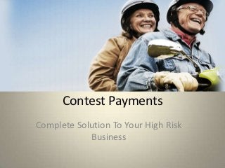 Contest Payments
Complete Solution To Your High Risk
            Business
 