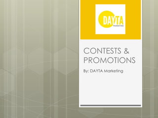 CONTESTS &
PROMOTIONS
By: DAYTA Marketing
 