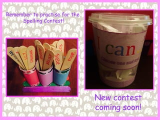 Remember to practise for the
Spelling Contest!
New contest
coming soon!
 