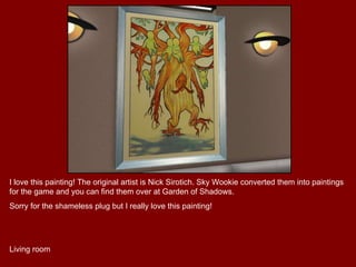 I love this painting! The original artist is Nick Sirotich. Sky Wookie converted them into paintings for the game and you can find them over at Garden of Shadows. Sorry for the shameless plug but I really love this painting! Living room  