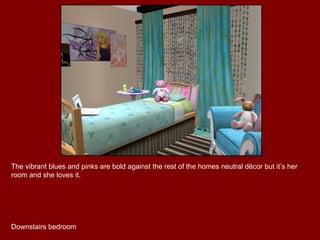 The vibrant blues and pinks are bold against the rest of the homes neutral décor but it’s her room and she loves it. Downstairs bedroom 