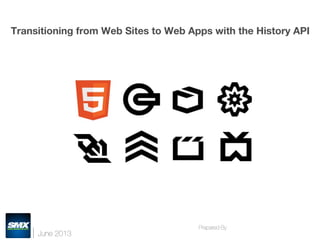June 2013
Prepared By 
Transitioning from Web Sites to Web Apps with the History API
 
