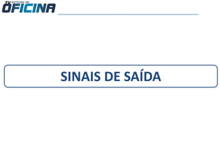 SINAIS DE SAÍDA
 