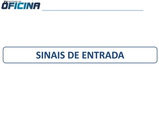 SINAIS DE ENTRADA
 