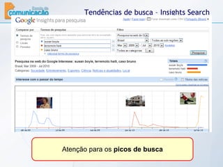Tendências de busca – Insights Search Atenção para os  picos de busca 