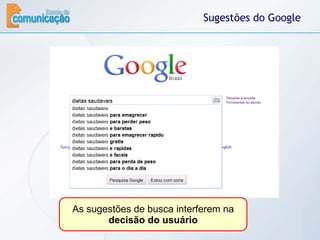 Sugestões do Google As sugestões de busca interferem na  decisão do usuário 
