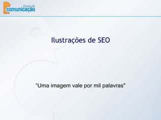Ilustrações de SEO “ Uma imagem vale por mil palavras" 
